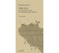 Nirvâna - Les derniers jours de Rabindranath Tagore: Les derniers jours de Rabindranath Tagore