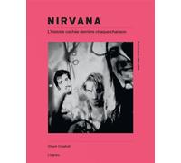 Nirvana L'histoire cachée derrière chaque chanson - Chuck Crisafulli - L'imprevu-Adulte - broché - Monographie