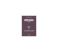 Nirvana. Teen Spirit. Le Storie Dietro Le Canzoni