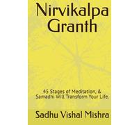 Nirvikalpa Granth: 45 Stages of Meditation, & Samadhi (Will Transform Your Life)