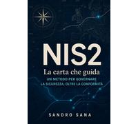 NIS2. La carta che guida: Un metodo per governare la sicurezza, oltre la conformità