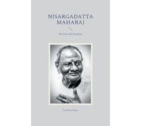 Nisargadatta Maharaj: His Life and Teaching