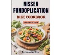 NISSEN FUNDOPLICATION DIET COOKBOOK: Expert-Approved Recipes And Evidence-Based Eating Plans To Ease Postoperative Symptoms, Restore Wellness, And Enhance Daily Comfort After Gastrointestinal Surgery