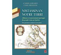 Nistassinan, notre terre. territoire et reconnaissance du peuple Alliance et souveraineté partagée du peuple innu au Québec. Des premiers contacts à nos jours - Camil Girard - Presses De L'universite