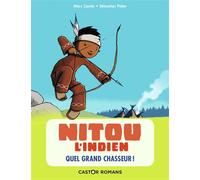 Nitou l'indien - Quel grand chasseur ! Nouvelle édition - Marc Cantin - Flammarion Jeunesse Pere Castor - broché - Roman cadet dès 6 ans