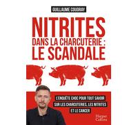 Nitrites dans la charcuterie : le scandale L'enquête choc pour tout savoir sur les charcuteries, les nitrites et le cancer - Guillaume Coudray - Harpercollins - broché - Guide