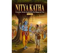 Nitya Katha - Everyday Stories Inspired by the Bhagavad Gita: Humorous and Heartfelt Tales of Duty, Faith, and Wisdom for Modern Life