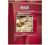 Niue Economic And Development Strategy Handbook Volume 1 Strategic Information And Developments