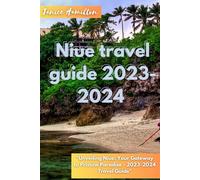 Niue travel guide for 2023-2024: "Unveiling Niue: Your Gateway to Pristine Paradise - 2023-2024 Travel Guide"