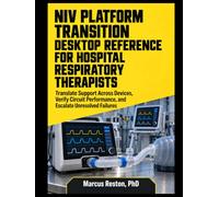NIV PLATFORM TRANSITION DESKTOP REFERENCE FOR HOSPITAL RESPIRATORY THERAPISTS: Translate Support Across Devices, Verify Circuit Performance, and Escalate Unresolved Failures