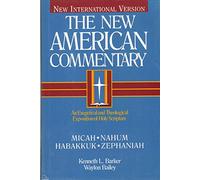 Niv the New American Commentary Micah, Nahum, Habakkuk, Zephaniah: An Exegetical and Theological Exposition of Holy Scripture