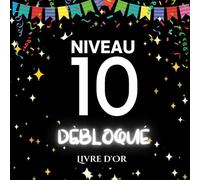Niveau 10 Débloqué, Livre d'Or: Un trésor de souvenirs pour un anniversaire mémorable, Idée Cadeau et Décoration pour le 10ème Anniversaire