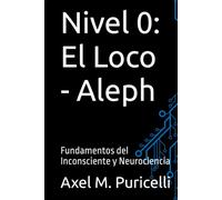 Nivel 0: El Loco - Aleph: Fundamentos del Inconsciente y Neurociencia