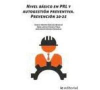 Nivel Básico En Prl Y Autogestión Preventiva. Prevención 10-25 - Carlos Martín Sánchez Bendito, Jose Javier Sánchez González, Angel Javier Vicente Pérez Carlos Martín Sánchez Bendito, Jose Javier Sánc