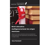 Nivel educativo multigeneracional de origen mexicano: Obtención de títulos universitarios entre los estudiantes de primera generación, de 1,5 generación y los mexicanos nacidos en Estados Unidos