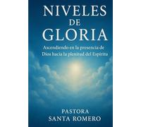 NIVELES DE GLORIA: ASCENDIENDO EN LA PRESENCIA DE DIOS HACIA LA PLENITUD DEL ESPÍRITU