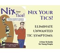 Nix Your Tics!: Eliminate Unwanted Tic Symptoms: A How-To Guide for Young People