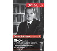 Nixon Et La Fin De La Guerre Du Viêt-Nam - Une Présidence Éclaboussée Par Le Watergate