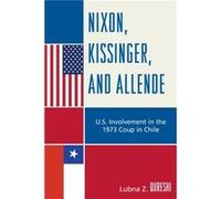 Nixon Kissinger and Allende by Lubna Z. Qureshi Lubna Qureshi (Auteur)