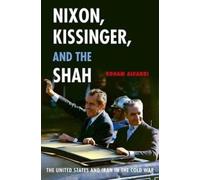 Nixon, Kissinger, and the Shah: The United States and Iran in the Cold War NEUF