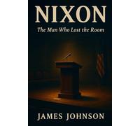 NIXON: The Man Who Lost the Room