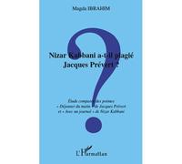 Nizar Kabbani a-t-il plagié Jacques Prévert ? Etude comparée des poèmes - "Déjeuner du matin" de Jacques Prévert et "Avec un journal" de Nizar Kabbani - Magda Ibrahim - L'harmattan - broché - Essai