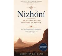 Nizhóní: The Navajo Art of Thinking in Beauty: How the Diné philosophy of mental beauty transforms perception and decision-making