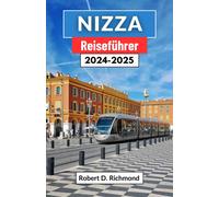 Nizza Reiseführer 2024-2025: Eine Umfassende Reise Durch Geschichte, Kultur Und Pracht An Der Französischen Mittelmeerküste