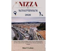 NIZZA REISEFÜHRER: Gutes Essen, Geheimtipps und clevere Reiserouten, um Ihre Zeit an der französischen Riviera optimal zu nutzen