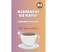 Njemački uz kafu! Gramatika B2 za viši srednji nivo: Grammatik B2 leicht gemacht: Mit DaF/DaZ sicher zum Deutsch-Zertifikat