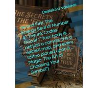 nk and Fire: The Energy Seal of Number 4 : The Ink Codes: Occult : "Your body is not just a canvas. It is a sacred map, and every tattoo placed upon it ... Magic: The Art of Choosing Your Symbol")
