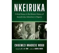 Nkeiruka: Critical Essays in the Mission History of Seventh-day Adventism in Nigeria