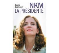 NKM, la présidente - Soazig Quéméner - Lattes - broché - Essai