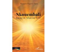 Nkouembali Envoyé de Ndzan sur terre - Eugénie Mouayini Opou - L'harmattan - broché - Essai