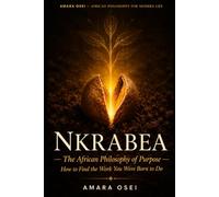 Nkrabea: The African Philosophy of Purpose: How to Find the Work You Were Born to Do