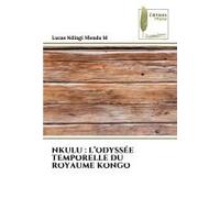 Nkulu : L'odyssée Temporelle Du Royaume Kongo
