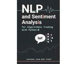NLP and Sentiment Analysis for Algorithmic Trading with Python: Extracting Trading Signals from News, Social Media, Earnings Calls, and Textual Data