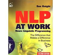 NLP at Work: The Difference That Makes the Difference in Business