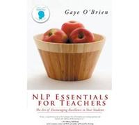 NLP Essentials For Teachers: The Art of Encouraging Excellence in Your Students O,brien, Gaye (Auteur)