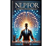 NLP FOR STRESSED PROFESSIONALS: How to calm your mind and increase your productivity in LESS than 15 minutes, even if your schedule is full!