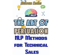NLP The Art of Persuasion: For Technical Sales