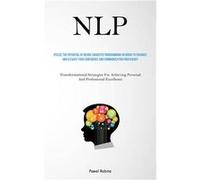 NLP Utilize The Potential Of NeuroLinguistic Programming In Order To Enhance And Elevate Your Confidence And Communication Proficiency Transformational St Pawel RobinsPawel Robins (Auteur)