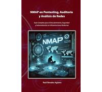 NMAP en Pentesting, Auditoría y Análisis de Redes: Guía Completa para el Descubrimiento, Seguridad y Automatización en Infraestructuras Modernas