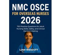 NMC OSCE FOR OVERSEAS NURSES 2026: 750 Practice Questions for Adult Nursing Skills, Safety, and Clinical Decision-Making