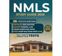 NMLS Exam Study Guide 2026: Master Federal Law, General Mortgage Knowledge, and Loan Origination Activities with Proven Test Strategies, Practice Questions, and Detailed Answer Explanations