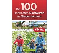 NN Antenne Nied Die 100 schönsten Radtouren in Niedersachsen: Der offizi (Poche)