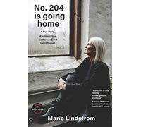 No. 204 Is Going Home: A True Story Of Survival, Love, Motherhood And Being Human.