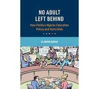 No Adult Left Behind: How Adult Politics Hijacks Education Policy and Hurts Kids