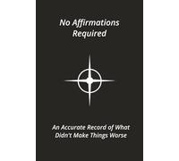 No Affirmations Required: An Accurate Record of What Didn't Make Things Worse