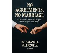 No Agreements: No Marriage: A Guide for Christian Couples Preparing for Marriage